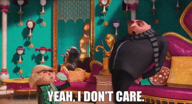a cartoon character says yeah , i don 't care in a room .