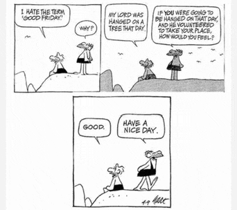 a cartoon shows a man saying " i hate the term " good friday "