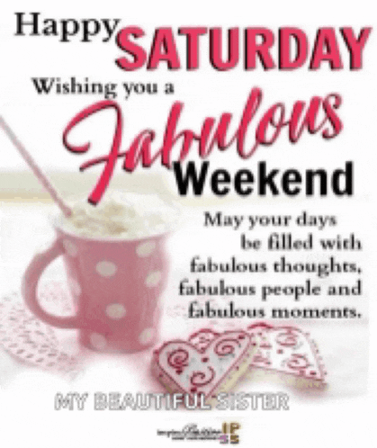 happy saturday wishing you a fabulous weekend