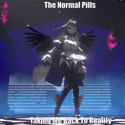 the normal pills taking me back to reality is a meme