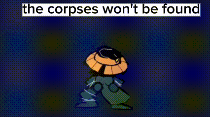 a cartoon character is walking on a dark background with the words `` the corpses won 't be found '' .