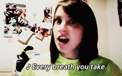 Every Breath Crazy Girl GIF - Every Breath Crazy Girl Overly Attached GIFs