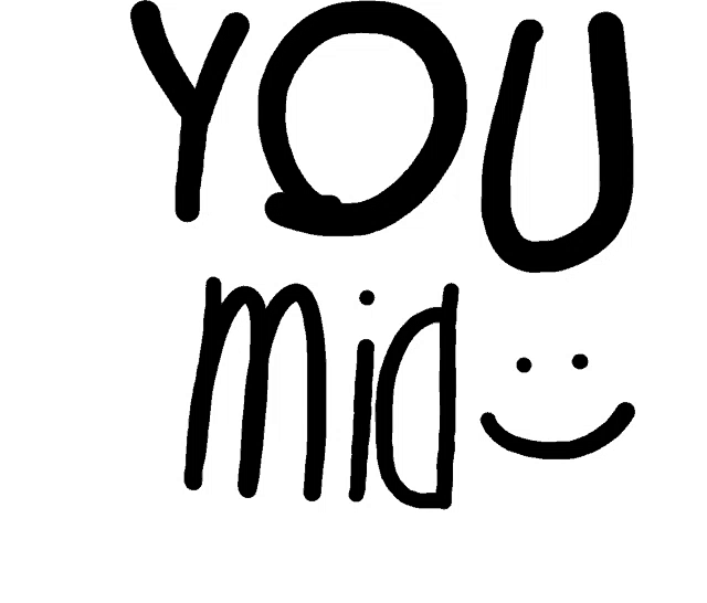 a black and white drawing of the words you mid
