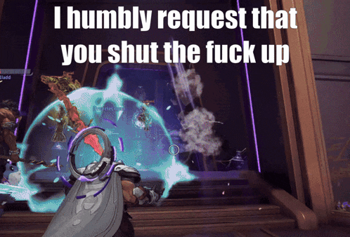 a screenshot of a video game with the words i humbly request that you shut the fuck up