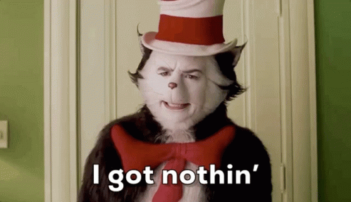 The Cat In The Hat I Got Nothing GIF - The Cat In The Hat I Got Nothing I Dont Know GIFs