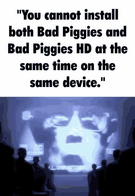 a poster that says " you cannot install both bad piggies and bad piggies hd at the same time on the same device "