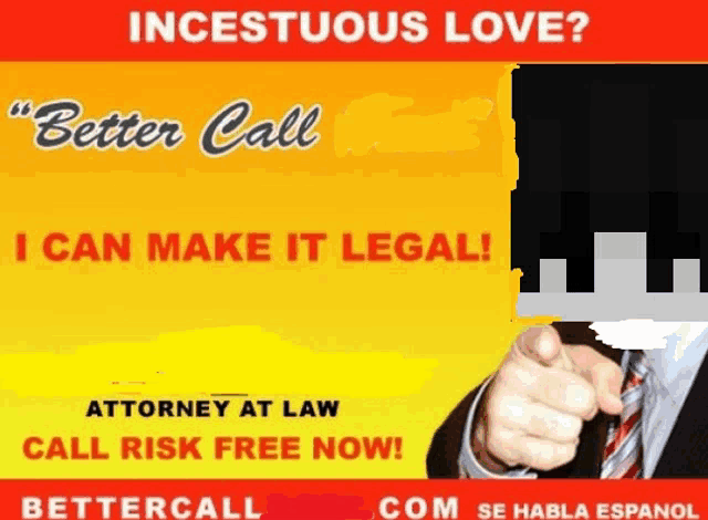 a poster that says incestuous love better call i can make it legal call risk free now bettercall