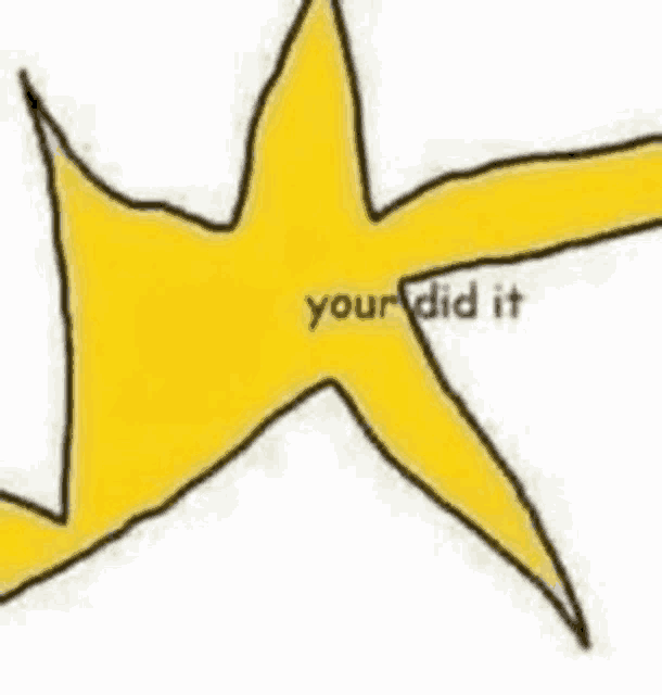 a yellow star with the words `` you did it '' written on it .