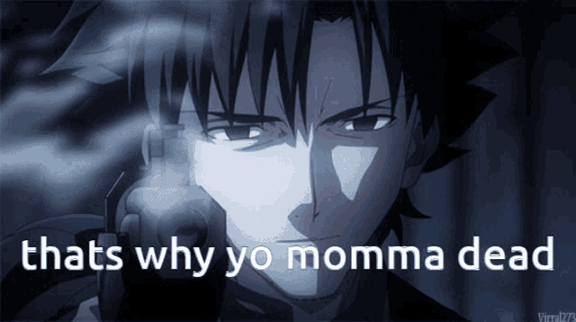 a picture of a man holding a gun with the words thats why yo momma dead below him