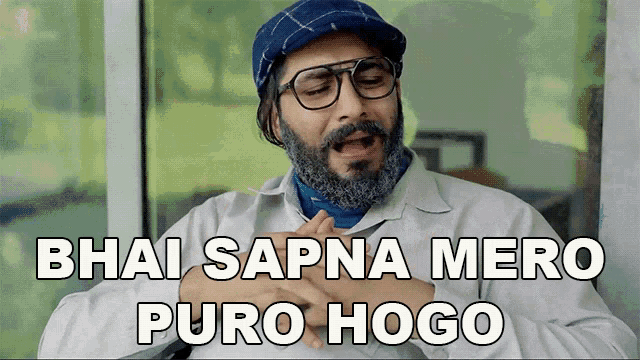 a man with glasses and a beard says " bhai sapna mero puro hogi "