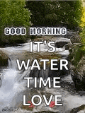 a waterfall with the words `` good morning it 's water time love ''