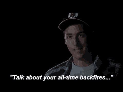 a man wearing a hat says " talk about your all-time backfires ... "