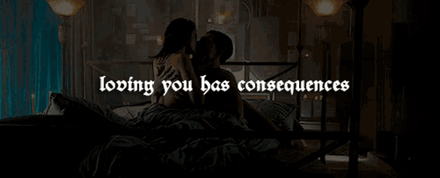 a man and woman kissing on a bed with the words " loving you has consequences " above them