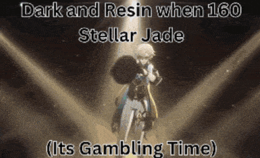 dark and resin when 160 stellar jade gambling time