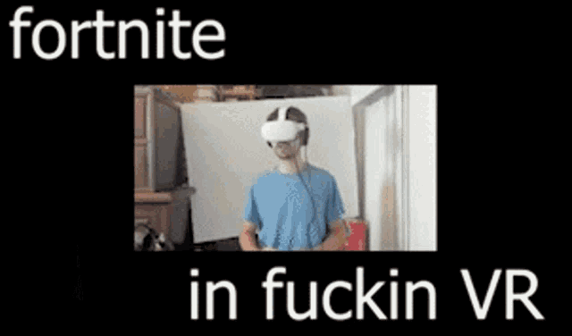 a man wearing a virtual reality headset with the words fortnite in fuckin vr below him