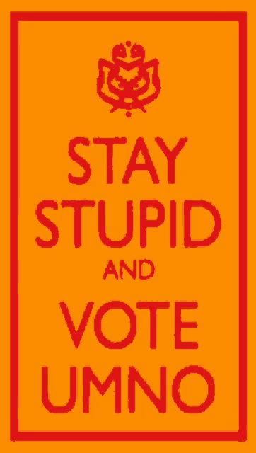 a poster that says stay stupid and vote umno on it