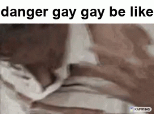 Danger Gay Gay GIF - Danger Gay Gay GIFs
