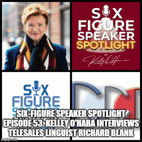 six figure speaker spotlight episode 53 kelly ohara interviews telesales linguist richard blank