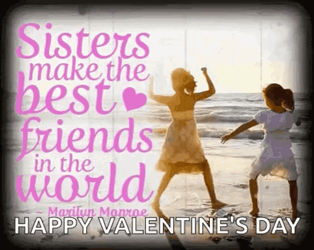 sisters make the best friends in the world . happy valentine 's day .