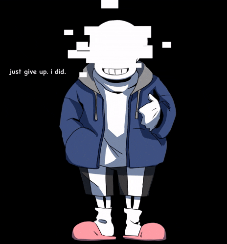 a cartoon of sans with the words just give up i did behind him
