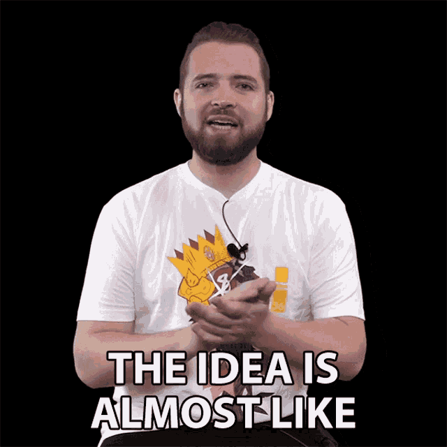 a man with a beard wearing a white t-shirt says " the idea is almost like "