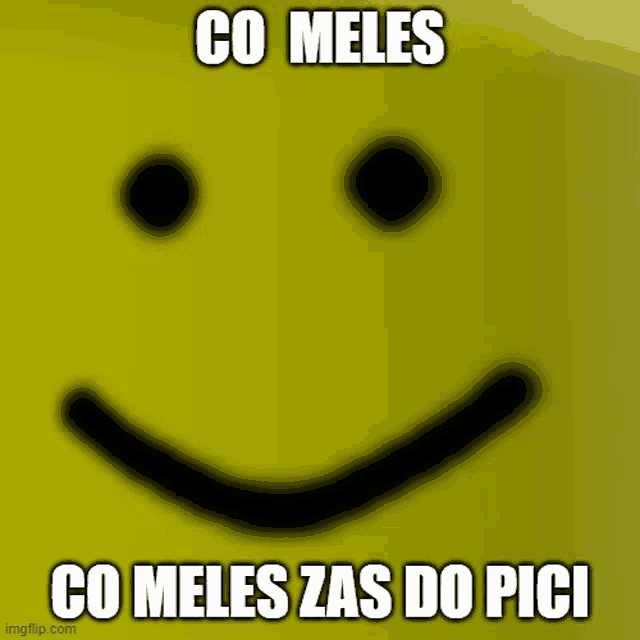 a blurred image of a smiley face with the words co meles co meles zas do pici