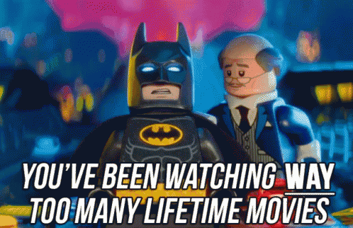 a picture of batman and a man with the words you 've been watching way too many lifetime movies on the bottom