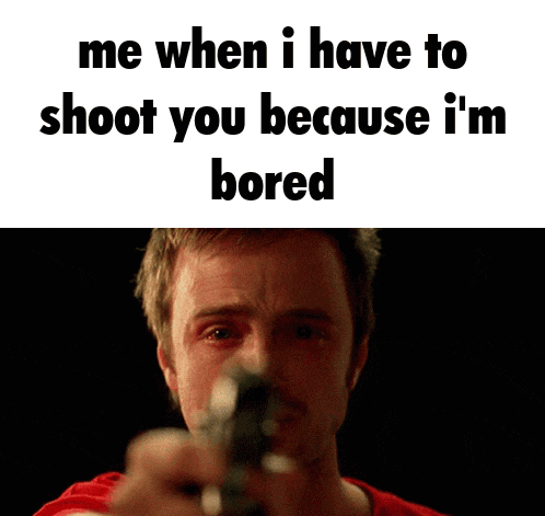 a man is pointing a gun at the camera with the words me when i have to shoot you