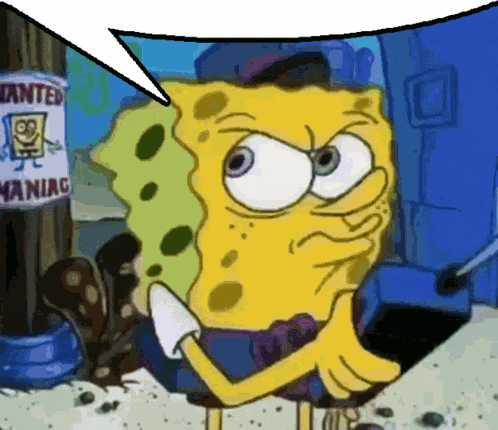 a cartoon of spongebob with a speech bubble and a sign that says wanted maniac