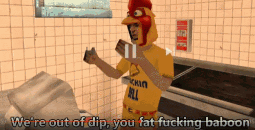 a man in a chicken costume says " we 're out of dip you fat fucking baboons "