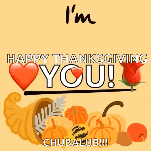 a greeting card that says i 'm thankful happy thanksgiving you chubalub !!!