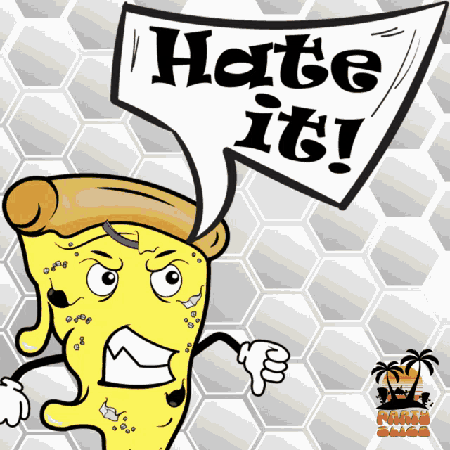 a cartoon of a pizza holding a speech bubble that says hate it