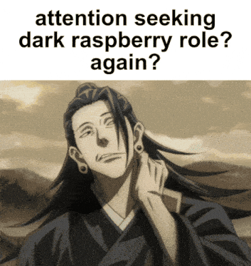 a picture of a man with long hair and the words " attention seeking dark raspberry role again "