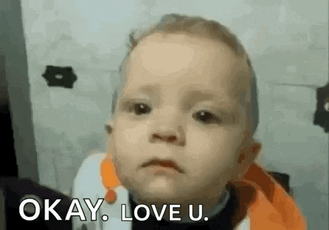 a baby is making a sad face and saying `` okay , love u. ''
