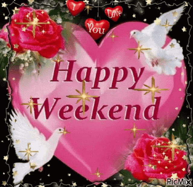 a happy weekend greeting card with a pink heart , roses and doves .
