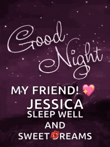 a poster that says good night my friend jessica sleep well and sweet dreams .