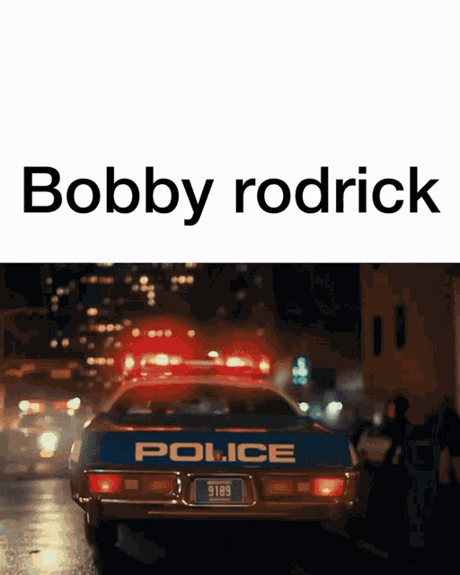 a picture of a police car with the name bobby rodrick above it