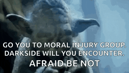go you to moral injury group darkside will you encounter afraid be not .