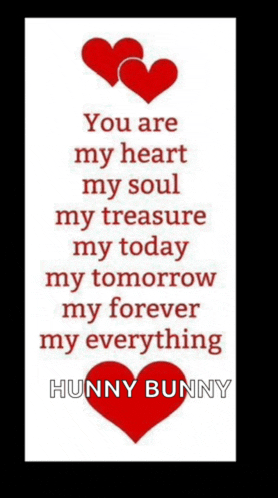a poster with two red hearts and the words `` you are my heart my soul my treasure my today my tomorrow my forever my everything ``