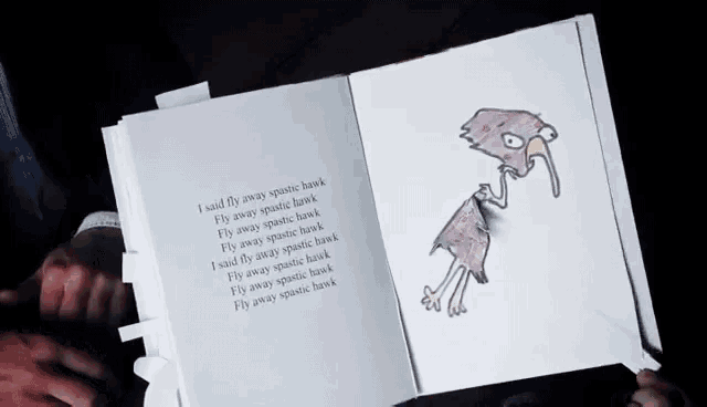 a book is open to a page with a drawing of a bird and the words " i said fly away spastic hawk "
