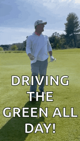 a man holding a golf club on a golf course with the words driving the green all day below him