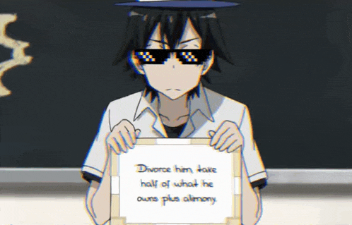a boy wearing sunglasses holds a sign that says divorce him take half of what he owns plus almony