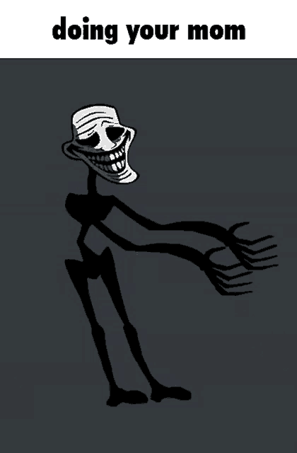 a black and white drawing of a skeleton with the words doing your mom above it