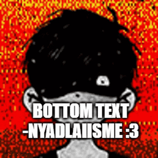 a cartoon of a boy with the words bottom text nyadlaiisme 3 written on it