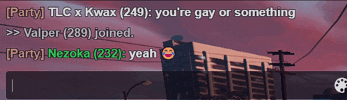 a screenshot of a video game with the words party tlc x kwax ( 249 ) you 're gay or something on it