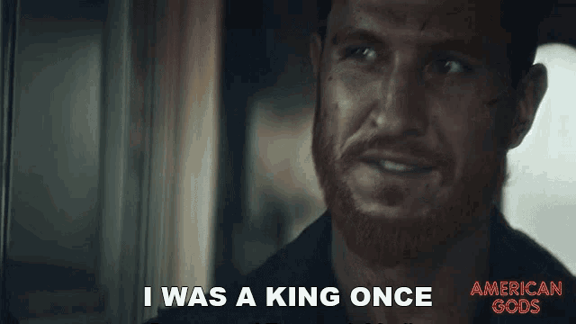 a man says i was a king once