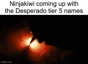 ninjakiwi is coming up with the desperado tier 5 names