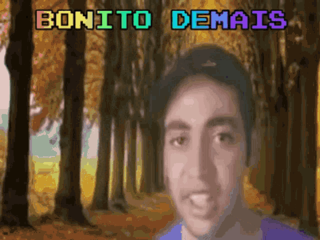a man is standing in front of a forest and the words bonito demais are above him