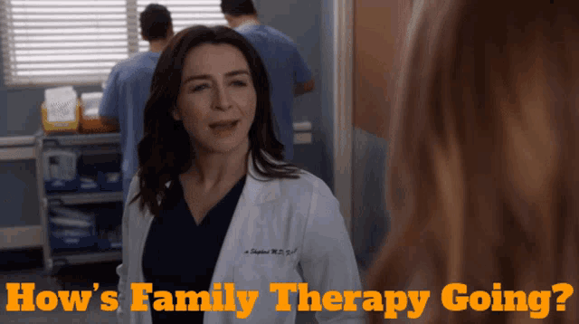 a woman in a lab coat with the words " how 's family therapy going " on the bottom
