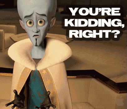 a cartoon character says " you 're kidding right ? "